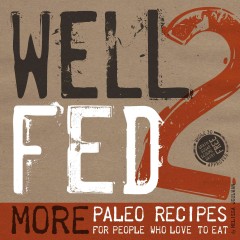 Well fed 2 : more paleo recipes for people who love to eat  Cover Image