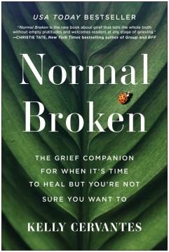 Normal broken : the grief companion for when it's time to heal but you're not sure you want to  Cover Image