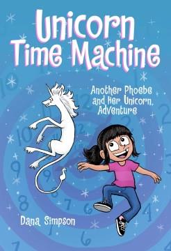 Unicorn time machine : another Phoebe and her unicorn adventure Book cover