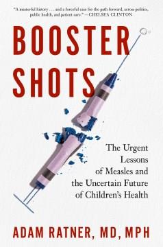 Booster shots : the urgent lessons of measles and the uncertain future of children's health Book cover