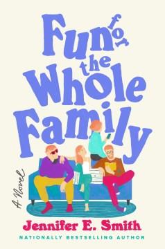 Fun for the whole family : a novel  Cover Image