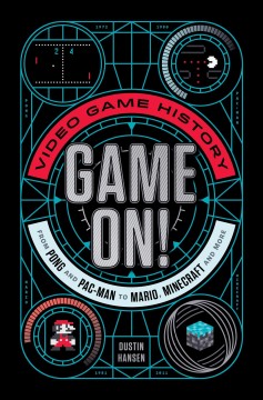 Game on! : video game history from Pong and Pac-man to Mario, Minecraft, and more Book cover
