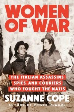 Women of war : the Italian assassins, spies, and couriers who fought the Nazis Book cover