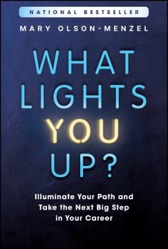 What lights you up? : illuminate your path and take the next big step in your career Book cover