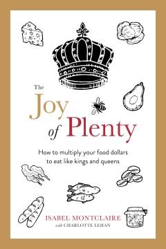 The Joy of Plenty How to Multiply Your Food Dollars to Eat Like Kings and Queens Book cover