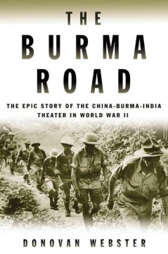The Burma road : the epic story of the China-Burma-India theater in World War II  Cover Image