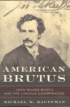 American Brutus : John Wilkes Booth and the Lincoln conspiracies  Cover Image