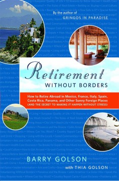 Retirement without borders : how to retire abroad in Mexico, France, Italy, Spain, Costa Rica, Panama, and other sunny foreign places (and the secret to making it happen without stress) Book cover