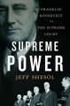 Go to record Supreme power : Franklin Roosevelt vs. the Supreme Court