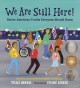 Go to record We are still here! : Native American truths everyone shoul...