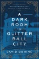 Go to record A dark room in Glitter Ball City : murder, secrets, and sc...