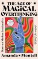 Go to record The age of magical overthinking : notes on modern irration...