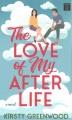 Go to record The love of my afterlife : a novel