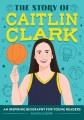 Go to record The story of Caitlin Clark : an inspiring biography for yo...