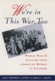 Go to record We're in this war too : World War II letters from American...